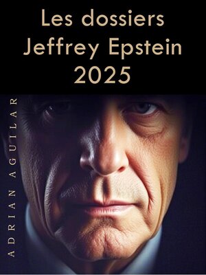 cover image of Les dossiers Jeffrey Epstein 2025